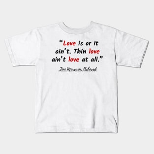 Love is or it ain’t. Thin love ain’t love at all. Quote Kids T-Shirt